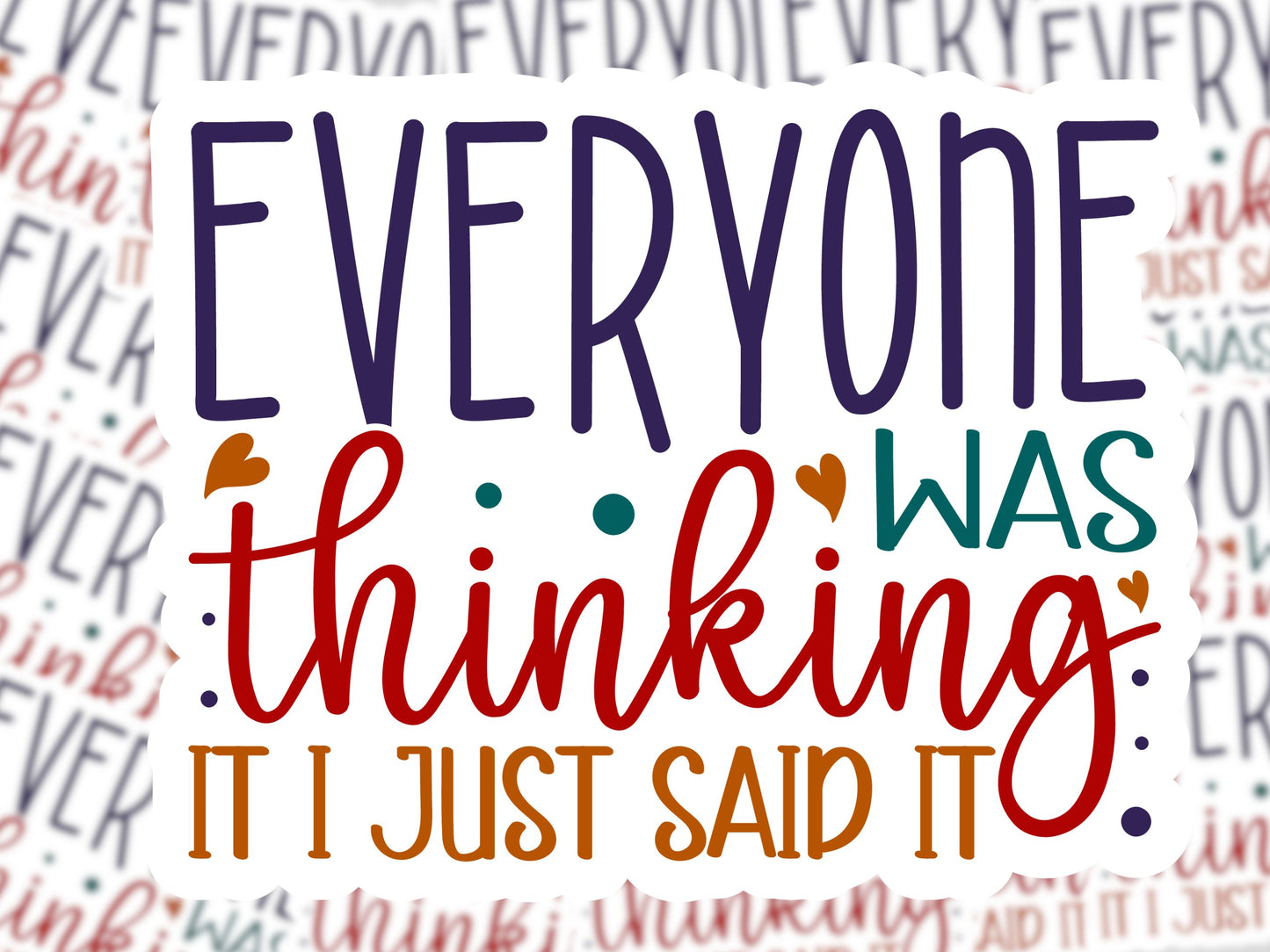 Everyone was Thinking It I Just Said It Sticker - MariROsa Craft Shop