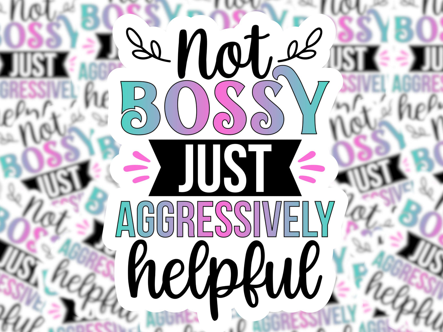 Not Bossy Just Aggressively Helpful Sticker - MariROsa Craft Shop