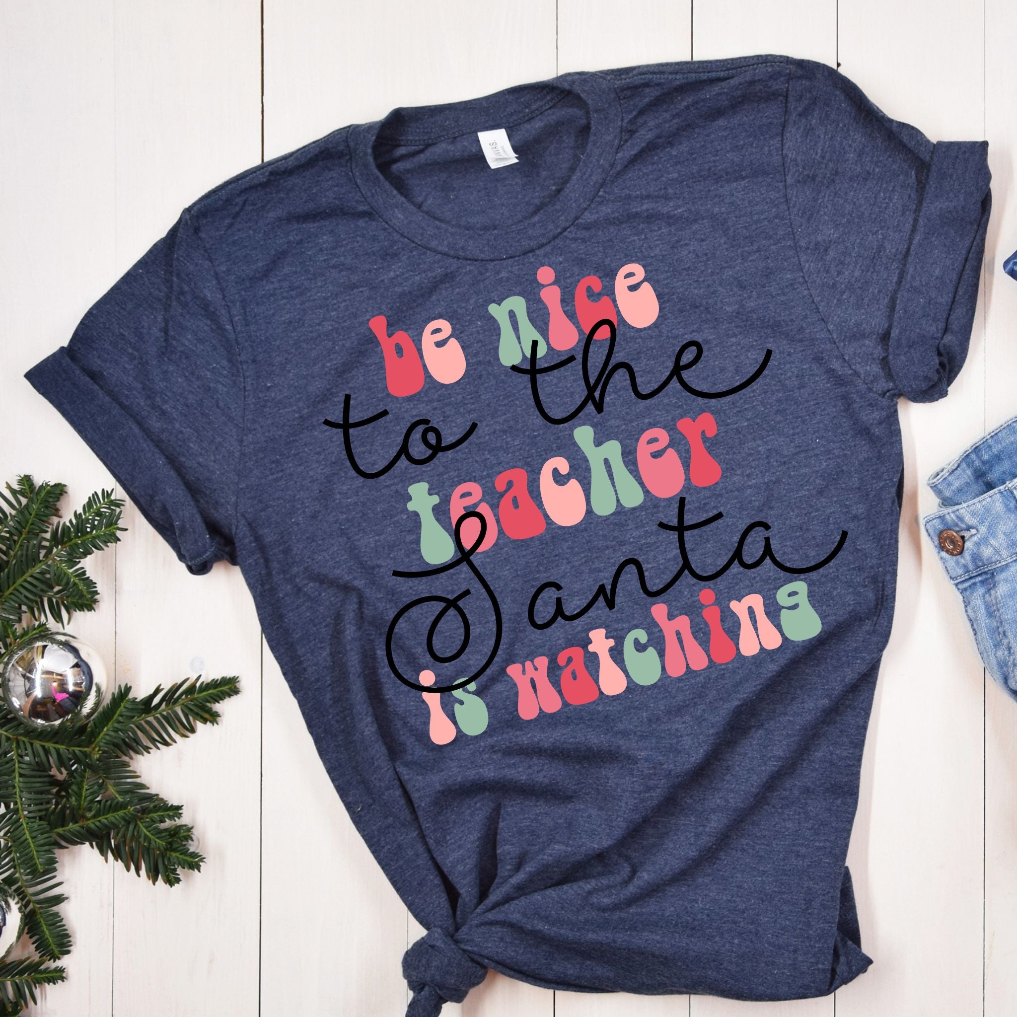 Be Nice to Teacher Santa is Watching T-Shirt