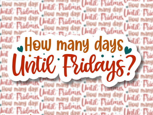 How Many Days Until Fridays? Sticker - MariROsa Craft Shop