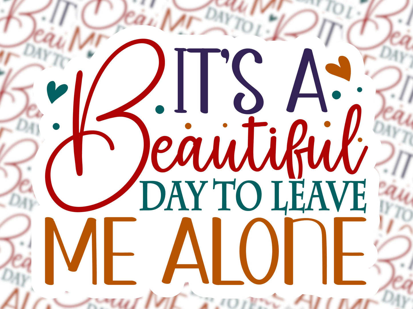 It's a Beautiful Day to Leave Me Alone Sticker