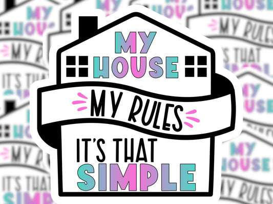 My House My Rules It's That Simple Sticker
