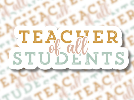 Teacher of All Students Sticker