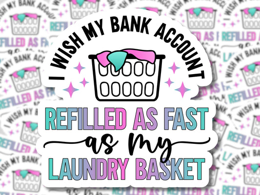 I Wish My Bank Account Refilled As Fast As My Laundry Basket Sticker - MariROsa Craft Shop