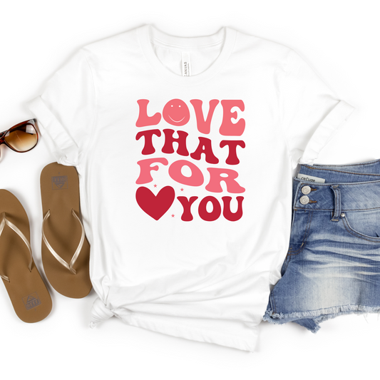 Love That For You Shirt - MariROsa Craft Shop