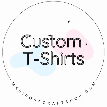 Custom T-Shirt - MariROsa Craft Shop